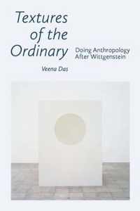 Textures of the Ordinary: Doing Anthropology After Wittgenstein