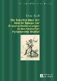 Die Debatten über den Adel im Spiegel der Grundrechtsberatungen in den deutschen Parlamenten 1848/49