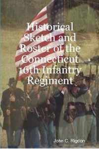 Historical Sketch and Roster of the Connecticut 16th Infantry Regiment