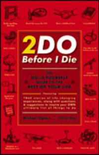 2Do Before I Die: The Do-It-Yourself Guide To The Rest Of Your Life