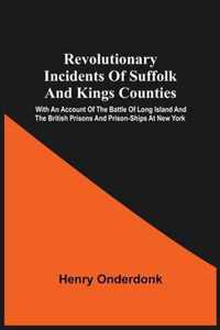 Revolutionary Incidents Of Suffolk And Kings Counties