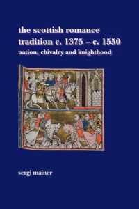 The Scottish Romance Tradition C. 1375 C. 1550: Nation, Chivalry and Knighthood