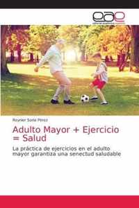 Adulto Mayor + Ejercicio = Salud