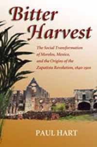 Bitter Harvest: The Social Transformation of Morelos, Mexico, and the Origins of the Zapatista Revolution, 1840-1910