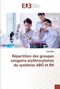 Repartition des groupes sanguins erythrocytaires du systemes ABO et RH