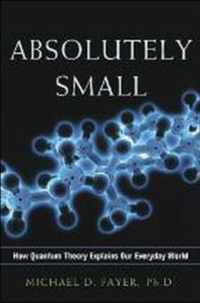 Absolutely Small: How Quantum Theory Explains Our Everyday World