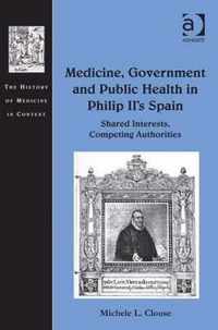 Medicine, Government and Public Health in Philip II's Spain: Shared Interests, Competing Authorities
