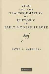 Vico and the Transformation of Rhetoric in Early Modern Europe