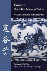 ''Guiguzi,'' China's First Treatise on Rhetoric