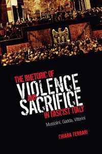 Rhetoric Of Violence And Sacrifice In Fascist Italy