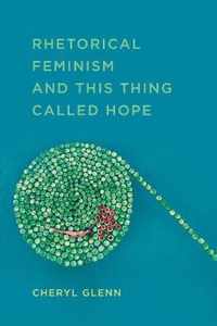 Rhetorical Feminism and This Thing Called Hope