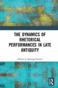 The Dynamics of Rhetorical Performances in Late Antiquity