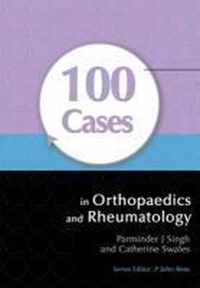 100 Cases in Orthopaedics and Rheumatology