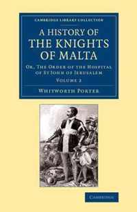 Cambridge Library Collection - European History History of the Knights of Malta