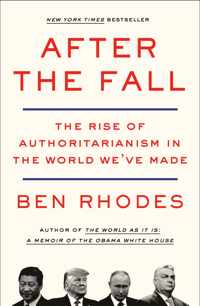 After the Fall: The Rise of Authoritarianism in the World We've Made