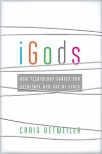 iGods: How Technology Shapes Our Spiritual and Social Lives