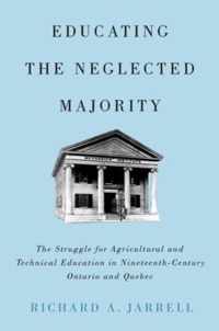 Educating the Neglected Majority: The Struggle for Agricultural and Technical Education in Nineteenth-Century Ontario and Quebec