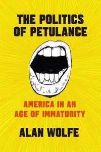 The Politics of Petulance  America in an Age of Immaturity