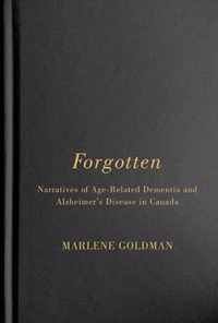 Forgotten: Narratives of Age-Related Dementia and Alzheimer's Disease in Canada