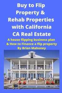 Buy to Flip Property & Rehab Properties with California CA Real Estate