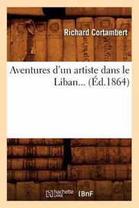 Aventures d'Un Artiste Dans Le Liban (Ed.1864)