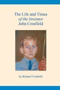 The Life and Times of the Inventor John Crosfield