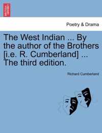 The West Indian ... by the Author of the Brothers [I.E. R. Cumberland] ... the Third Edition.