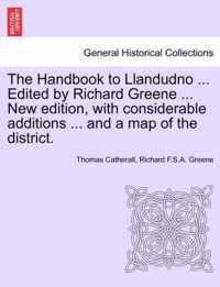 The Handbook to Llandudno ... Edited by Richard Greene ... New Edition, with Considerable Additions ... and a Map of the District.