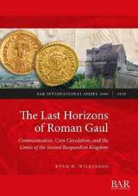 The Last Horizons of Roman Gaul: Communication, Coin Circulation, and the Limits of the Second Burgundian Kingdom