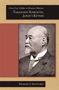 From Foot Soldier to Finance Minister - Takahashi Korekiyo, Japan's Keynes