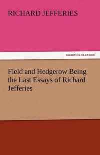 Field and Hedgerow Being the Last Essays of Richard Jefferies