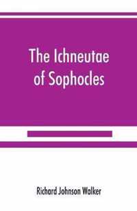 The Ichneutae of Sophocles, with notes and a translation into English, preceded by introductory chapters dealing with the play, with satyric drama, and with various cognate matters