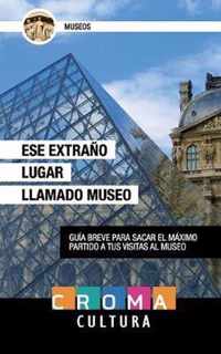 Ese Extrano Lugar Llamado Museo