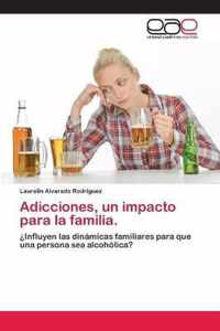 Adicciones, un impacto para la familia.