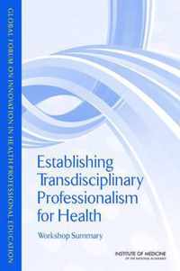 Establishing Transdisciplinary Professionalism for Improving Health Outcomes