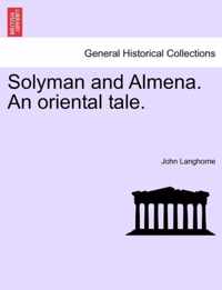 Solyman and Almena. an Oriental Tale.