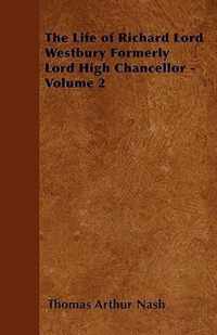 The Life of Richard Lord Westbury Formerly Lord High Chancellor - Volume 2