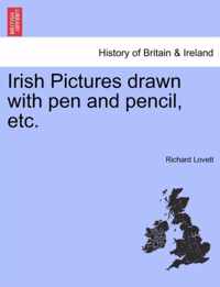 Irish Pictures Drawn with Pen and Pencil, Etc.