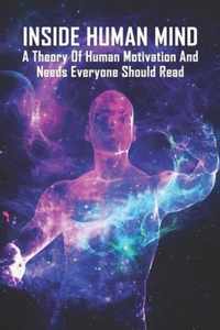 Inside Human Mind: A Theory Of Human Motivation And Needs Everyone Should Read