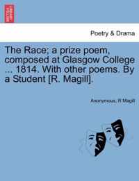 The Race; A Prize Poem, Composed at Glasgow College ... 1814. with Other Poems. by a Student [R. Magill].