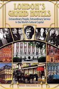 London's Grand Hotels - Extraordinary People, Extraordinary Service in the World's Cultural Capital