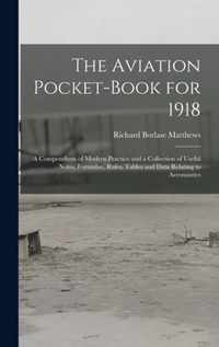 The Aviation Pocket-book for 1918; a Compendium of Modern Practice and a Collection of Useful Notes, Formulae, Rules, Tables and Data Relating to Aeronautics