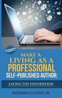 Make a Living as a Professional Self-Published Author Laying the Foundation