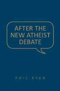 After the New Atheist Debate