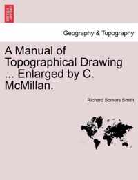 A Manual of Topographical Drawing ... Enlarged by C. McMillan.