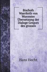 Bischofs Waerferth von Worcester UEbersetzung der Dialoge Gregors des grossen