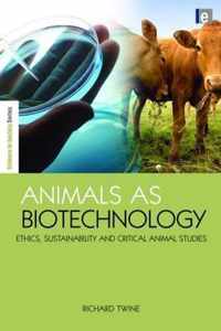 Animals as Biotechnology: Ethics, Sustainability and Critical Animal Studies