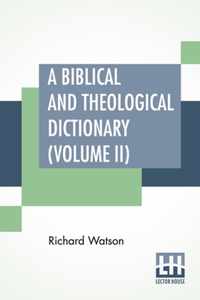 A Biblical And Theological Dictionary (Volume II)