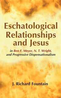 Eschatological Relationships and Jesus in Ben F. Meyer, N. T. Wright, and Progressive Dispensationalism