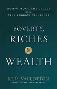 Poverty, Riches and Wealth - Moving from a Life of Lack into True Kingdom Abundance